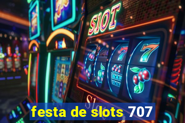 festa de slots 707